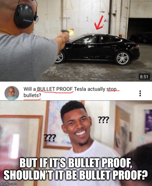 Okay???..... | BUT IF IT’S BULLET PROOF, SHOULDN’T IT BE BULLET PROOF? | image tagged in black guy confused | made w/ Imgflip meme maker