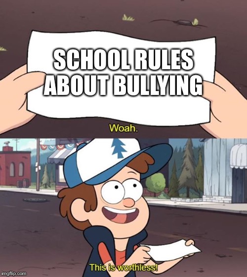 SCHOOL RULES ABOUT BULLYING | image tagged in haha | made w/ Imgflip meme maker