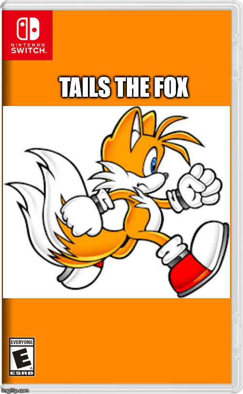 Nintendo Switch | TAILS THE FOX | image tagged in nintendo switch | made w/ Imgflip meme maker