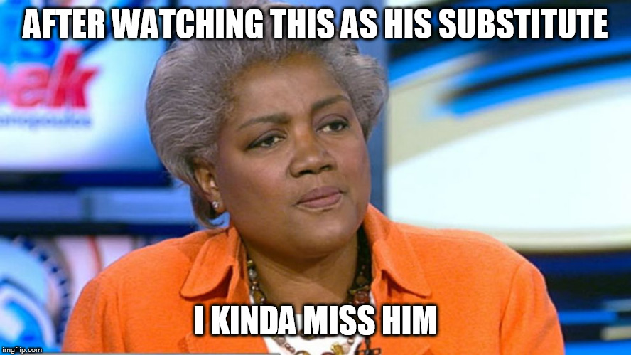 Donna Brazile | AFTER WATCHING THIS AS HIS SUBSTITUTE I KINDA MISS HIM | image tagged in donna brazile | made w/ Imgflip meme maker