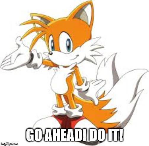 GO AHEAD! DO IT! | made w/ Imgflip meme maker