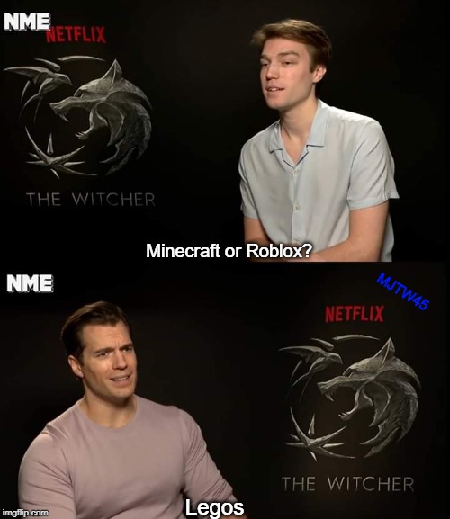why are they even competing? | Minecraft or Roblox? MJTW45; Legos | image tagged in henry cavill,minecraft,roblox,lego,gaming,memes | made w/ Imgflip meme maker