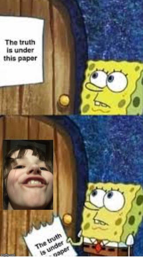 The truth is always right....or is it.... | image tagged in sponge bob,funny,spongebob funny face | made w/ Imgflip meme maker