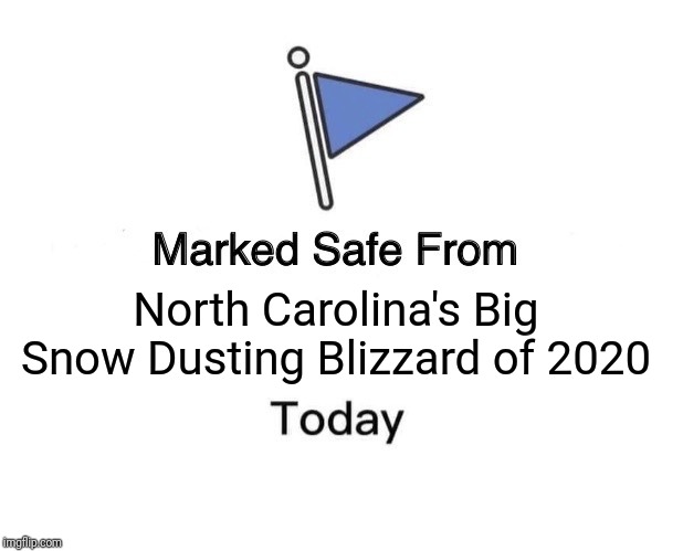 Marked Safe From Meme | North Carolina's Big Snow Dusting Blizzard of 2020 | image tagged in memes,marked safe from | made w/ Imgflip meme maker