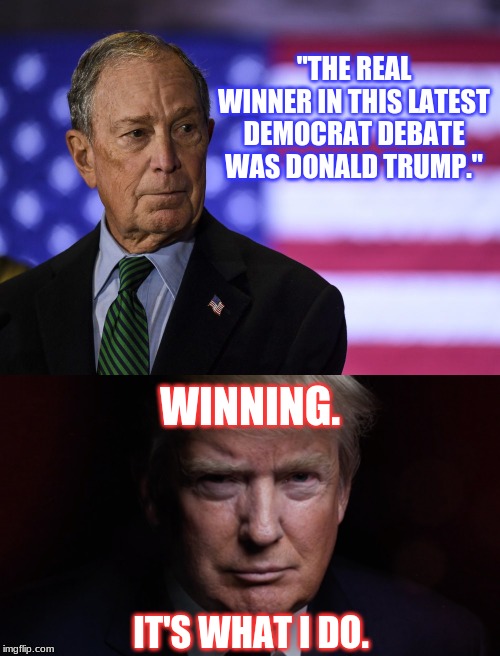 Democrats are a laughing stock | "THE REAL WINNER IN THIS LATEST DEMOCRAT DEBATE WAS DONALD TRUMP."; WINNING. IT'S WHAT I DO. | image tagged in democrat debate,democrats,michael bloomberg,trump 2020,politics | made w/ Imgflip meme maker