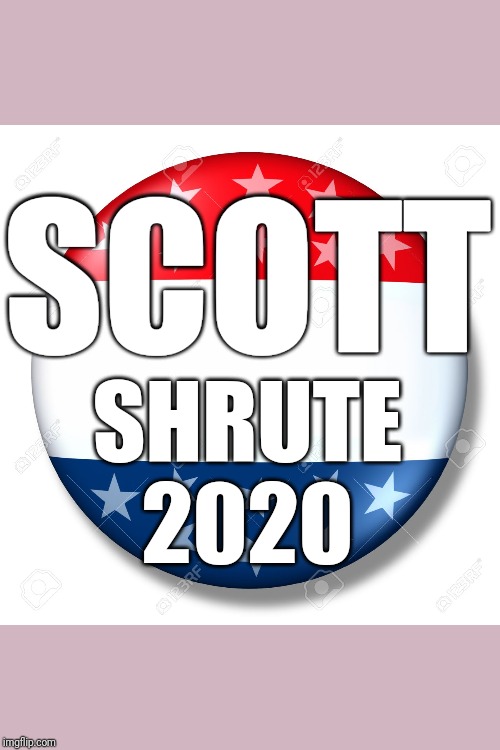 Blank for president | SCOTT; SHRUTE
2020 | image tagged in blank for president | made w/ Imgflip meme maker