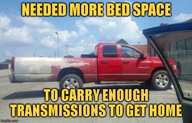 Gets 14 miles per transmission | NEEDED MORE BED SPACE; TO CARRY ENOUGH TRANSMISSIONS TO GET HOME | image tagged in dodge | made w/ Imgflip meme maker