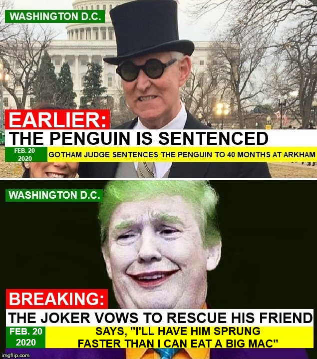 Joker Saves The Penguin | SAYS, "I'LL HAVE HIM SPRUNG FASTER THAN I CAN EAT A BIG MAC"; FEB. 20
2020 | image tagged in trump,roger stone,the joker,the penguin,pardon | made w/ Imgflip meme maker