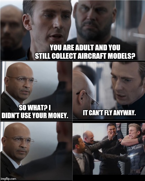 Captain America Bad Joke | YOU ARE ADULT AND YOU STILL COLLECT AIRCRAFT MODELS? SO WHAT? I DIDN'T USE YOUR MONEY. IT CAN'T FLY ANYWAY. | image tagged in captain america bad joke | made w/ Imgflip meme maker