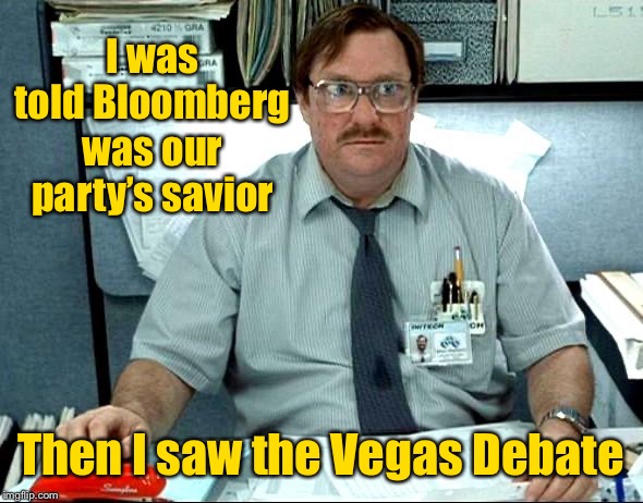 The multi-billion lies | I was told Bloomberg was our party’s savior; Then I saw the Vegas Debate | image tagged in i was told,democrat presidential debate,michael bloomberg,bad debater | made w/ Imgflip meme maker