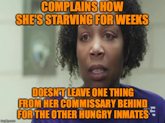 STINGY SHANESE | COMPLAINS HOW SHE'S STARVING FOR WEEKS; DOESN'T LEAVE ONE THING FROM HER COMMISSARY BEHIND FOR THE OTHER HUNGRY INMATES | image tagged in aetv,60 days in,shanese 60 days in,jail,60 days in meme | made w/ Imgflip meme maker