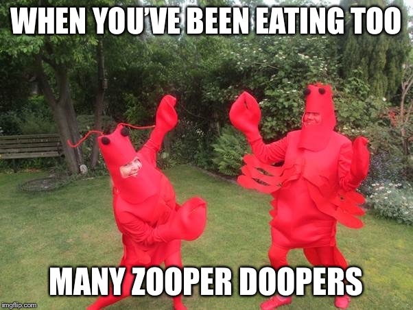 WHEN YOU’VE BEEN EATING TOO; MANY ZOOPER DOOPERS | image tagged in lobster,memes,drunk,dance | made w/ Imgflip meme maker