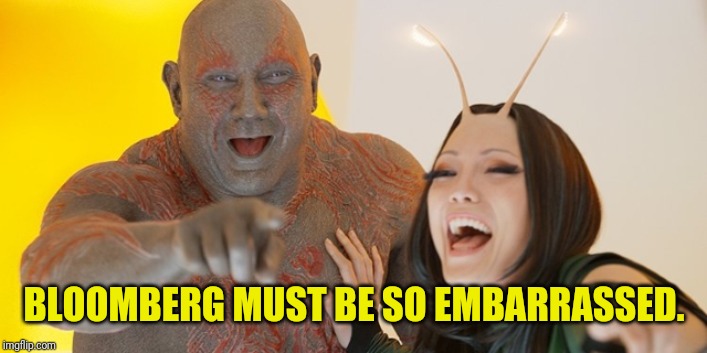 Guardians of the Galaxy: Must be so embarrassed! | BLOOMBERG MUST BE SO EMBARRASSED. | image tagged in guardians of the galaxy must be so embarrassed | made w/ Imgflip meme maker