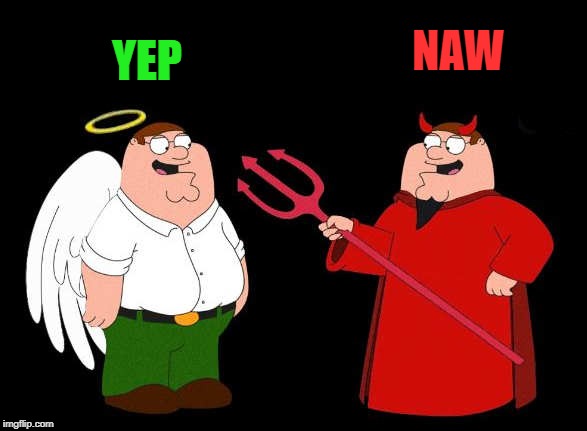 good peter-bad peter | YEP NAW | image tagged in good peter-bad peter | made w/ Imgflip meme maker