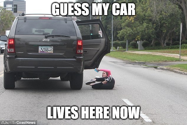 Falling out of moving vehicle  | GUESS MY CAR LIVES HERE NOW | image tagged in falling out of moving vehicle | made w/ Imgflip meme maker