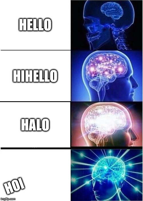 Expanding Brain | HELLO; HIHELLO; HALO; HOI | image tagged in memes,expanding brain | made w/ Imgflip meme maker