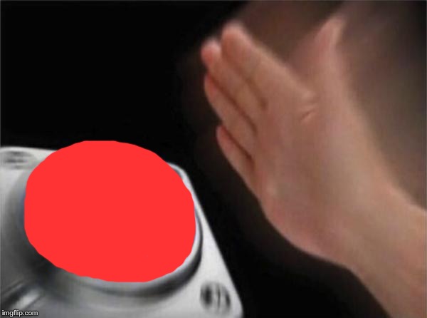 Blank Nut Button Meme | image tagged in memes,blank nut button | made w/ Imgflip meme maker