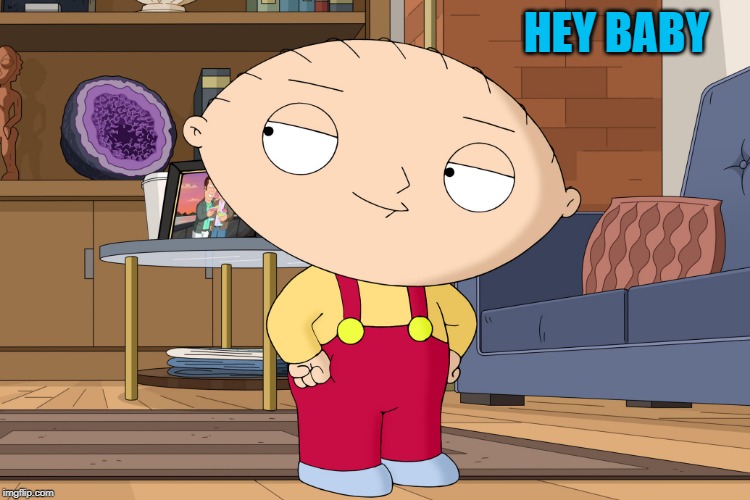 family guy | HEY BABY | image tagged in family guy | made w/ Imgflip meme maker