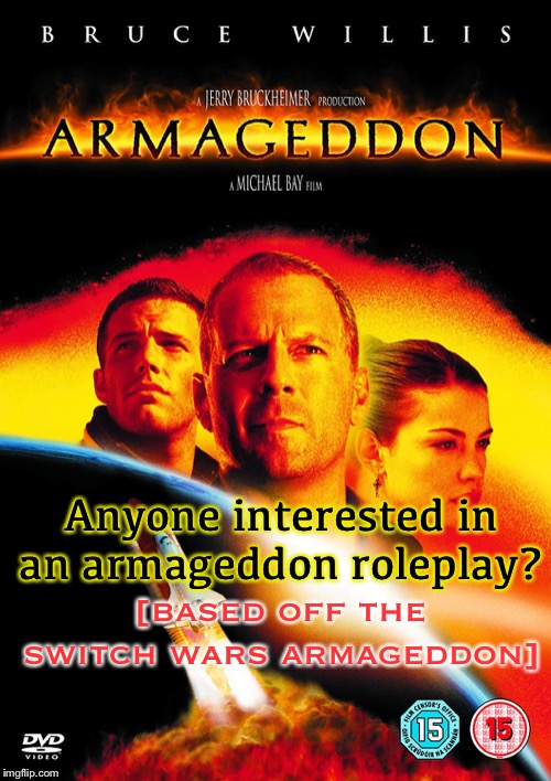 Anyone interested in an armageddon roleplay? [based off the switch wars armageddon] | made w/ Imgflip meme maker