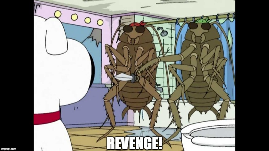 Bad Roaches | REVENGE! | image tagged in bad roaches | made w/ Imgflip meme maker