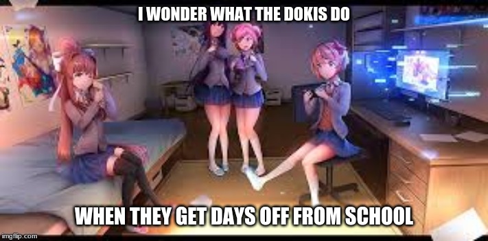 I WONDER WHAT THE DOKIS DO; WHEN THEY GET DAYS OFF FROM SCHOOL | made w/ Imgflip meme maker