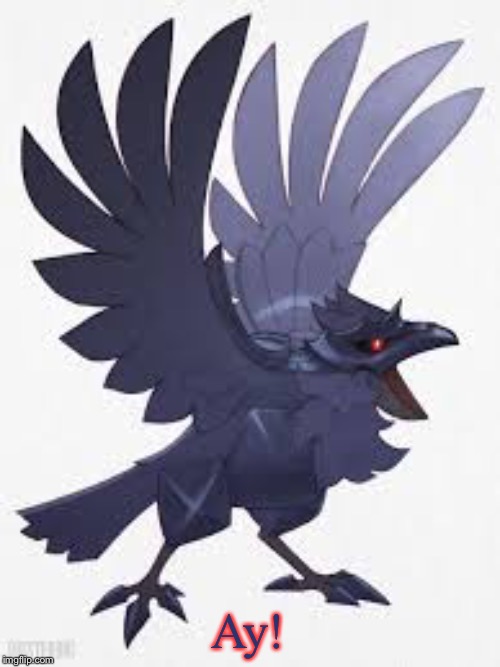 Angry Corviknight | Ay! | image tagged in angry corviknight | made w/ Imgflip meme maker