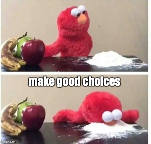 Elmo healthy choice | make good choices | image tagged in elmo healthy choice | made w/ Imgflip meme maker