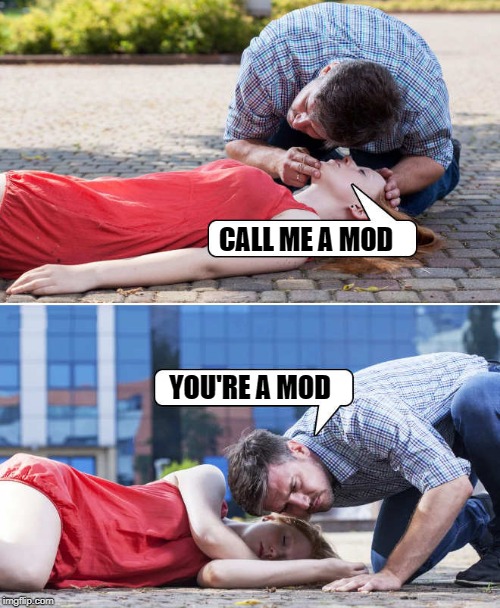 CALL ME A MOD; YOU'RE A MOD | made w/ Imgflip meme maker