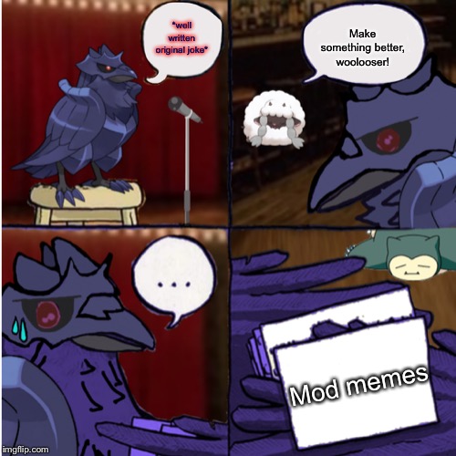 Corviknight wooloo show | *well written original joke*; Make something better, woolooser! Mod memes | image tagged in corviknight wooloo show | made w/ Imgflip meme maker