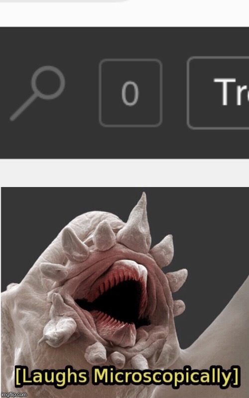 image tagged in laughs microscopically | made w/ Imgflip meme maker