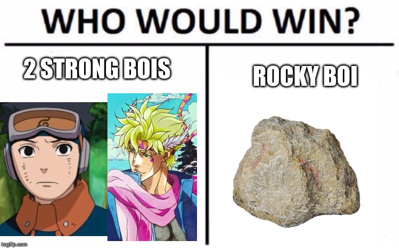Who Would Win? Meme | 2 STRONG BOIS; ROCKY BOI | image tagged in memes,who would win | made w/ Imgflip meme maker