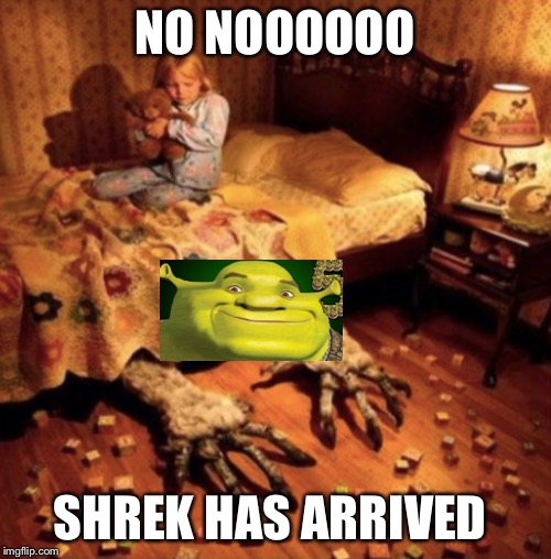 He has arrived | NO NOOOOOO; SHREK HAS ARRIVED | image tagged in shrek,memes,funny memes,funny meme,meme | made w/ Imgflip meme maker