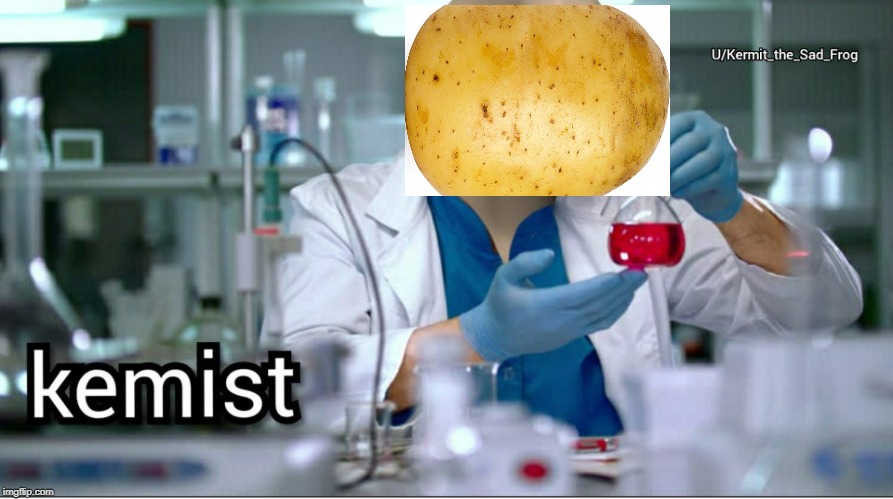 potato | image tagged in kemist | made w/ Imgflip meme maker