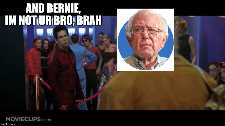 Yo Bernie, I'm not your bro, brah. | AND BERNIE, IM NOT UR BRO, BRAH | image tagged in political meme,bernie sanders,dnc,election 2020,donald trump,democratic socialism | made w/ Imgflip meme maker
