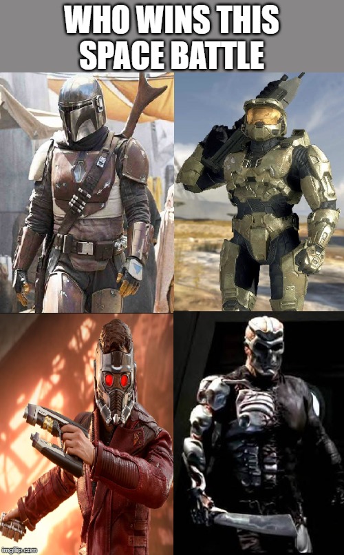 Who Will Win!?! | WHO WINS THIS SPACE BATTLE | image tagged in the mandalorian,jason voorhees,starlord,master chief | made w/ Imgflip meme maker