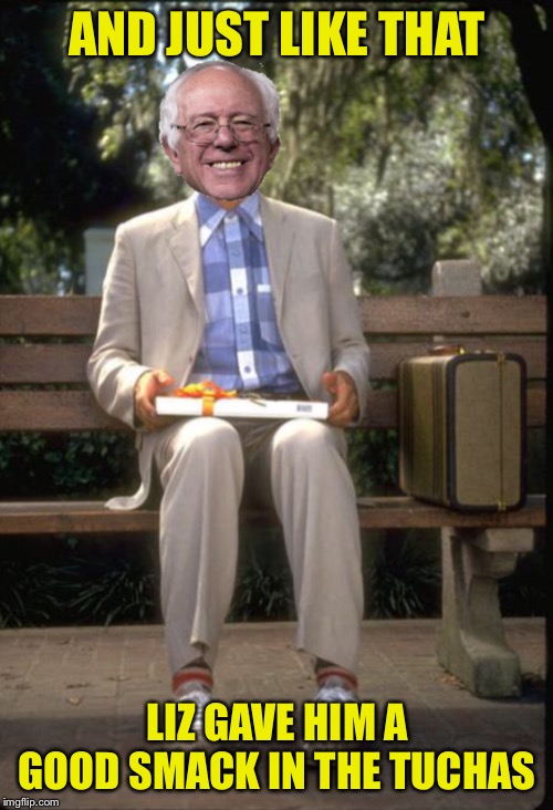 Bernie Gump | AND JUST LIKE THAT LIZ GAVE HIM A GOOD SMACK IN THE TUCHAS | image tagged in bernie gump | made w/ Imgflip meme maker