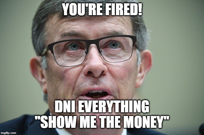 DNI Maguire - Apprentice DC | YOU'RE FIRED! DNI EVERYTHING
"SHOW ME THE MONEY" | image tagged in jerry maguire,dni,the apprentice,dc,intelligence,genius | made w/ Imgflip meme maker