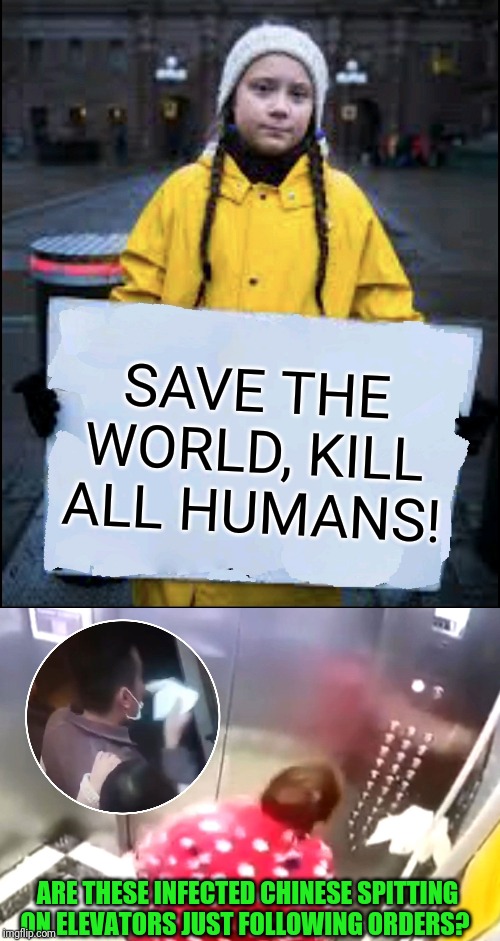SAVE THE WORLD, KILL ALL HUMANS! ARE THESE INFECTED CHINESE SPITTING ON ELEVATORS JUST FOLLOWING ORDERS? | image tagged in infection,genocide | made w/ Imgflip meme maker