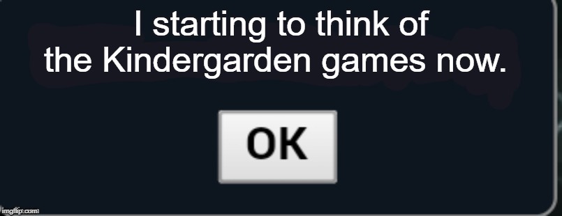 Pokemon Showdown blank text box | I starting to think of the Kindergarden games now. | image tagged in pokemon showdown blank text box | made w/ Imgflip meme maker