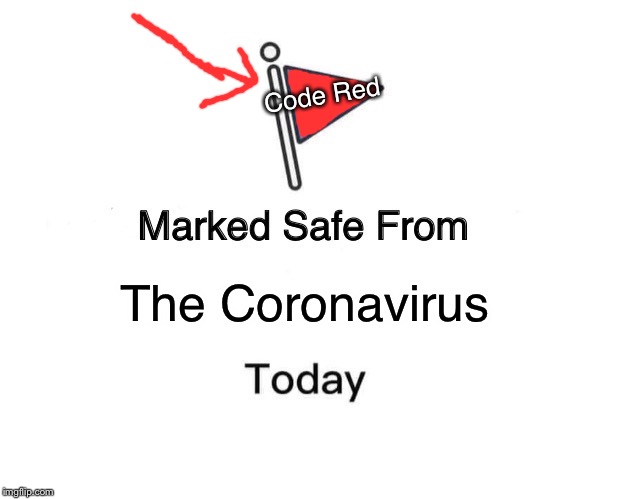 Marked Safe From Meme | Code Red; The Coronavirus | image tagged in memes,marked safe from | made w/ Imgflip meme maker