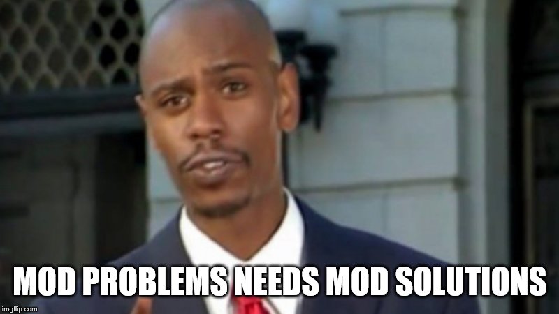 Modern Porblems Template | MOD PROBLEMS NEEDS MOD SOLUTIONS | image tagged in modern porblems template | made w/ Imgflip meme maker