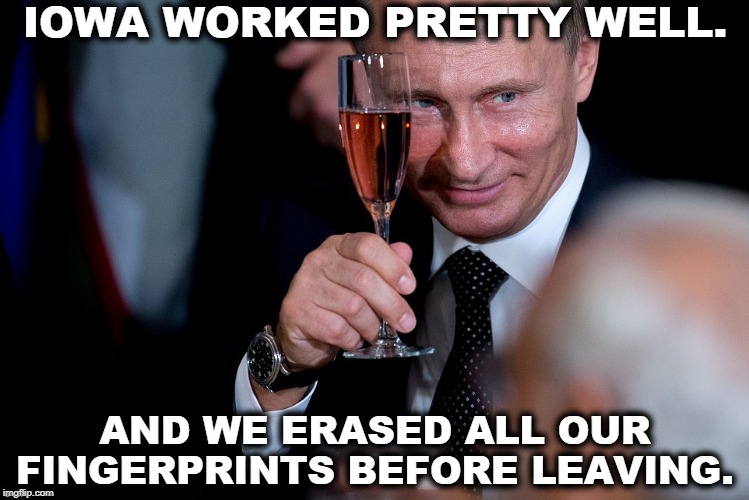 Sometimes there are just too many accidents. | IOWA WORKED PRETTY WELL. AND WE ERASED ALL OUR FINGERPRINTS BEFORE LEAVING. | image tagged in putin champagne toast meeting luncheon ryan locke lied mugging r,putin,russia,iowa,trump,democrats | made w/ Imgflip meme maker