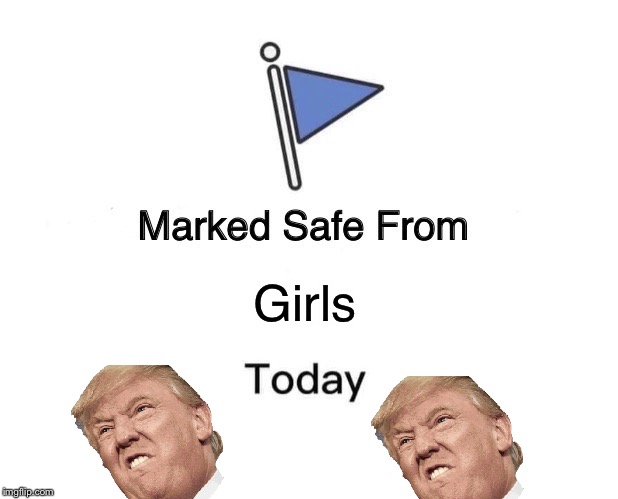 Marked Safe From Meme | Girls | image tagged in memes,marked safe from | made w/ Imgflip meme maker