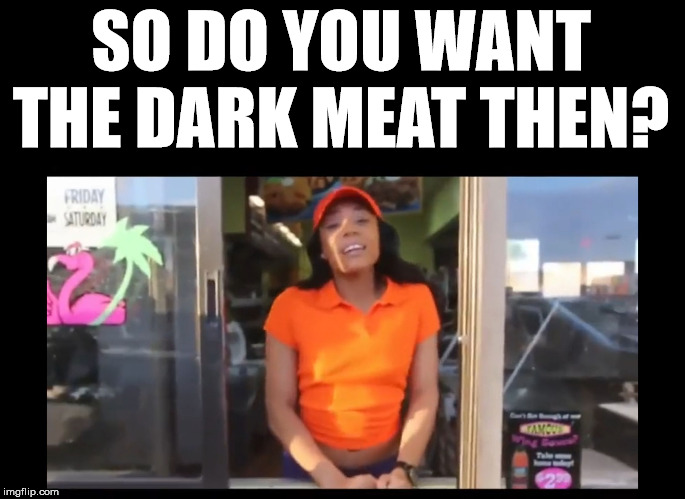 Popeys chicken | SO DO YOU WANT THE DARK MEAT THEN? | image tagged in popeys chicken | made w/ Imgflip meme maker