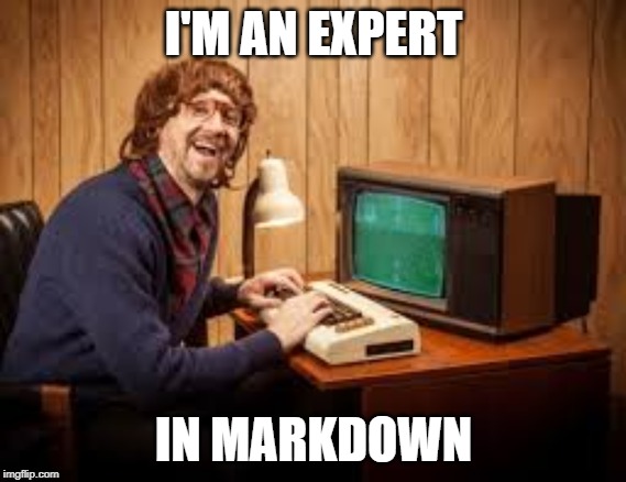 developer | I'M AN EXPERT; IN MARKDOWN | image tagged in developer | made w/ Imgflip meme maker