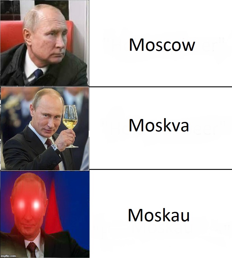 Moskau, Moskau... | image tagged in moscow,moskva,moskau,memes,russia,vladimir putin | made w/ Imgflip meme maker