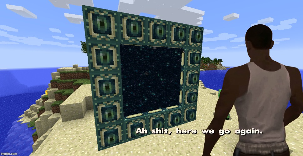 minecraft after die when have nether portal | image tagged in minecraft,ah shit here we go again | made w/ Imgflip meme maker
