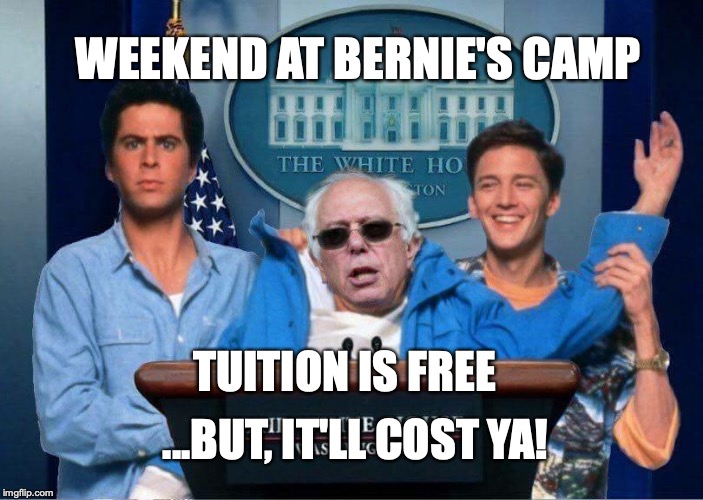 Weekend at Bernie Sanders' | WEEKEND AT BERNIE'S CAMP; TUITION IS FREE; ...BUT, IT'LL COST YA! | image tagged in weekend at bernie sanders' | made w/ Imgflip meme maker