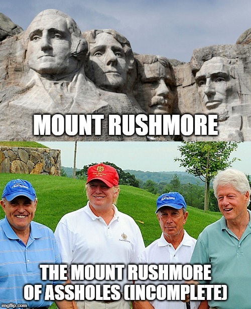The Mount Rushmore of Aholes | image tagged in mount rushmore,politics,american politics,trump,bill clinton | made w/ Imgflip meme maker