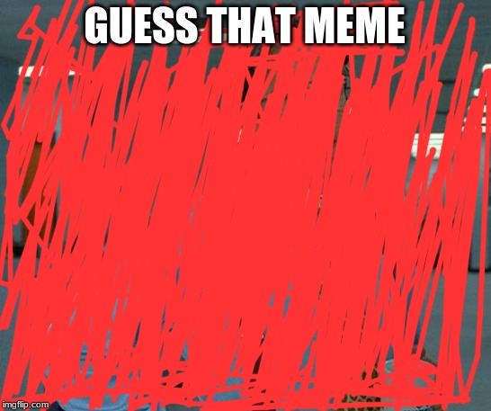 That Would Be Great | GUESS THAT MEME | image tagged in memes,that would be great | made w/ Imgflip meme maker
